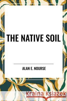 The Native Soil Alan E Nourse 9798880918485