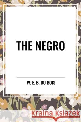 The Negro William Edward Burghardt Du Bois 9798880918515