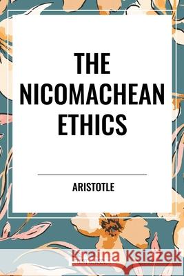 The Nicomachean Ethics Aristotle 9798880918621 Start Classics