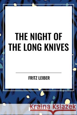 The Night of the Long Knives Fritz Leiber 9798880918645