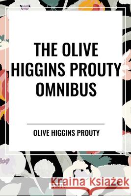 The Olive Higgins Prouty Omnibus Olive Higgins Prouty 9798880918836 Start Classics