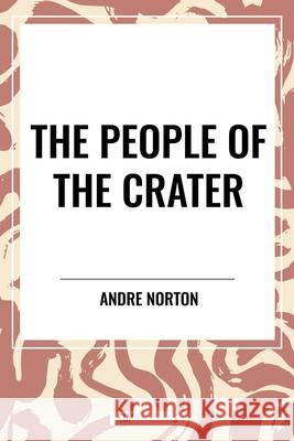 The People of the Crater Andre Norton 9798880918942 Start Classics