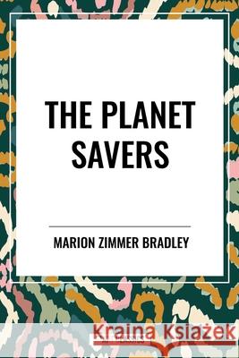 The Planet Savers Marion Zimmer Bradley 9798880919154