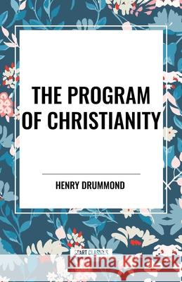 The Program of Christianity Henry Drummond 9798880919512 Start Classics