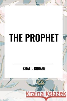 The Prophet Khalil Gibran 9798880919529 Start Classics