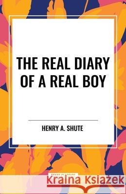 The Real Diary of a Real Boy Henry A Shute 9798880919697 Start Classics