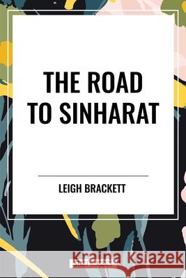 The Road to Sinharat Leigh Brackett 9798880919918