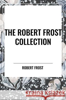 The Robert Frost Collection Robert Frost 9798880919932 Start Classics