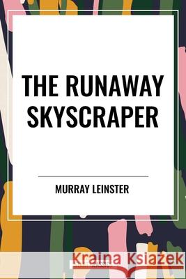 The Runaway Skyscraper Murray Leinster 9798880919987 Start Classics