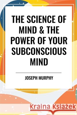 The Science of Mind & the Power of Your Subconscious Mind Ernest Holmes 9798880920372 Start Classics
