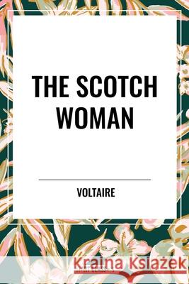 The Scotch Woman Francois-Marie Arouet 9798880920457 Start Classics