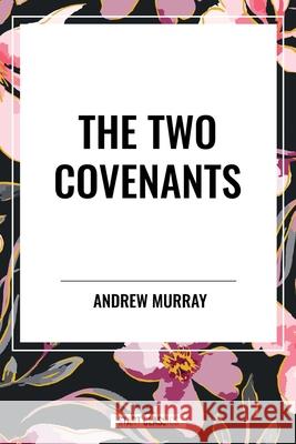 The Two Covenants Andrew Murray 9798880922086 Start Classics