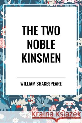 The Two Noble Kinsmen John Fletcher 9798880922123 Start Classics