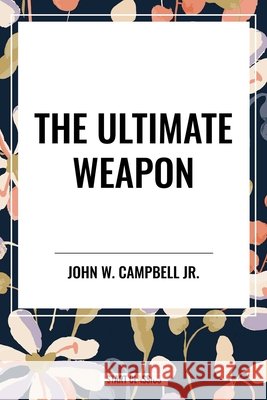 The Ultimate Weapon John W, Jr Campbell 9798880922161