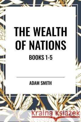 The Wealth of Nations Adam Smith 9798880922468 Start Classics