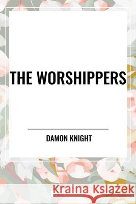 The Worshippers Damon Knight 9798880923076 Start Classics
