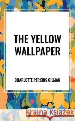 The Yellow Wallpaper Charlotte Perkins Gilman 9798880923144 Start Classics