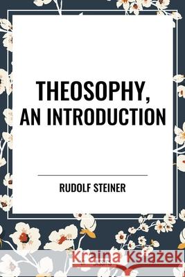 Theosophy, an Introduction Rudolf Steiner 9798880923168