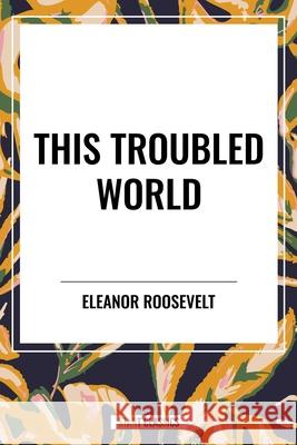 This Troubled World Eleanor Roosevelt 9798880923373