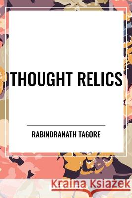 Thought Relics Rabindranath Tagore 9798880923397 Start Classics