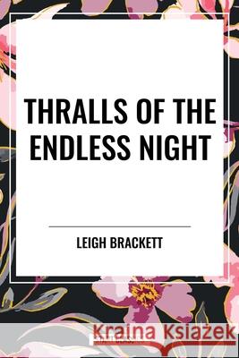 Thralls of the Endless Night Leigh Brackett 9798880923571 Start Classics