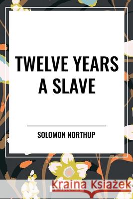 Twelve Years a Slave Solomon Northup 9798880924165 Start Classics