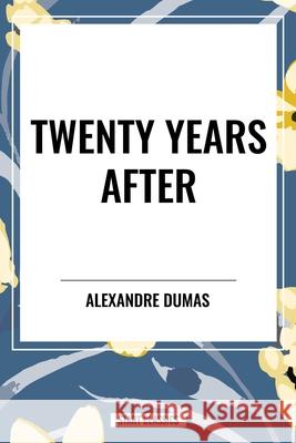 Twenty Years After Alexandre Dumas 9798880924219 Start Classics
