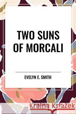 Two Suns of Morcali Evelyn E Smith 9798880924257