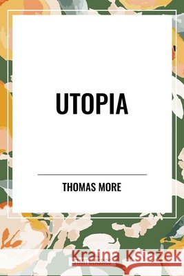 Utopia Thomas More 9798880924363 Start Classics