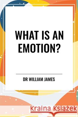 What Is an Emotion? Dr William James 9798880924721 Start Classics