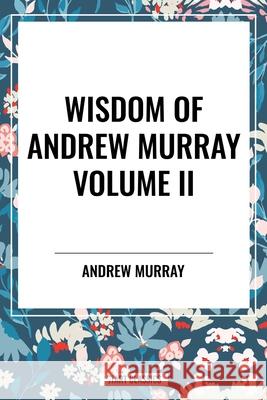 Wisdom of Andrew Murray Volume II Andrew Murray 9798880924875 Start Classics