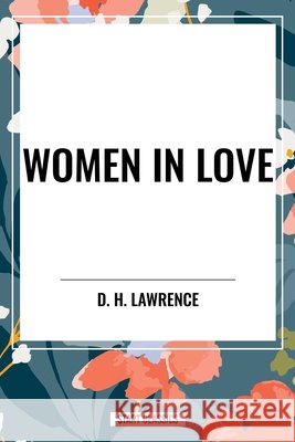 Women in Love D H Lawrence 9798880924967 Start Classics