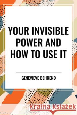 Your Invisible Power and How to Use It Genevieve Behrend 9798880925216