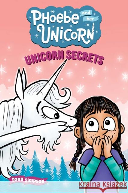 Unicorn Secrets: Another Phoebe and Her Unicorn Adventure Dana Simpson 9798881602451 Andrews McMeel Publishing
