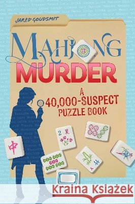 Mahjong Murder: A 40,000-Suspect Puzzle Book Goudsmit, Jared 9798881618445 Andrews McMeel Publishing