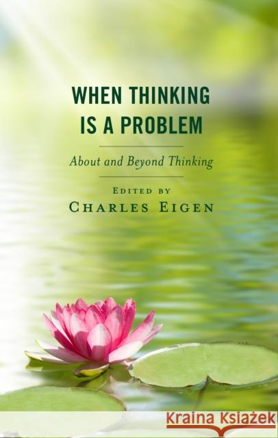 When Thinking Is a Problem: About and Beyond Thinking  9798881800581 Rowman & Littlefield Publishers
