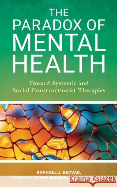 The Paradox of Mental Health: Toward Systemic and Social Constructionist Therapies Lynne V. Reif 9798881802233 Rowman & Littlefield Publishers