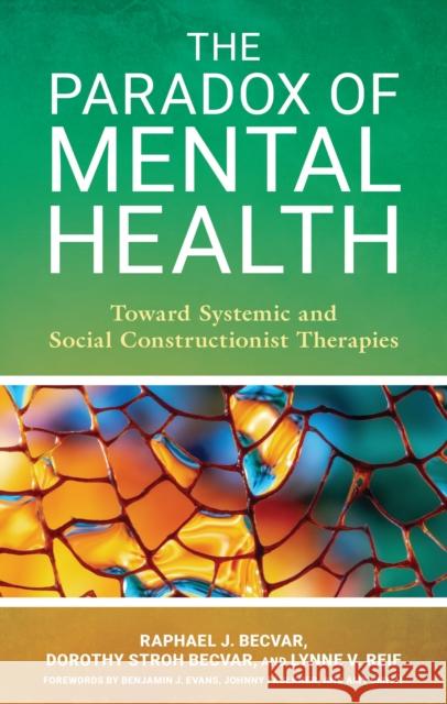 The Paradox of Mental Health: Toward Systemic and Social Constructionist Therapies Lynne V. Reif 9798881802240 Rowman & Littlefield Publishers