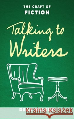 Talking to Writers: The Craft of Fiction Dean Nelson 9798881803506