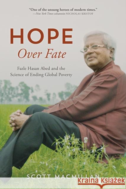 Hope Over Fate: Fazle Hasan Abed and the Science of Ending Global Poverty Scott MacMillan 9798881803872 Rowman & Littlefield Publishers