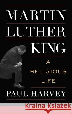 Martin Luther King Paul Harvey 9798881803896 Rowman & Littlefield Publishers