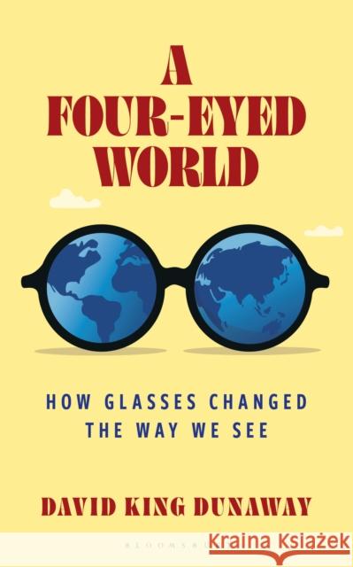 A Four-Eyed World professor David (University of New Mexico) King Dunaway 9798881804824 Bloomsbury Publishing PLC