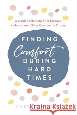 Finding Comfort During Hard Times Earl Johnson 9798881806927