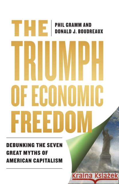 The Triumph of Economic Freedom: Debunking the Seven Great Myths of American Capitalism Donald J. Boudreaux 9798881808365 Rowman & Littlefield Publishers