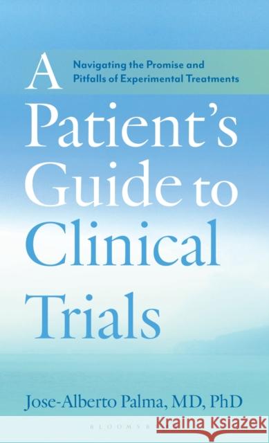 A Patient's Guide to Clinical Trials Jose-Alberto Palma 9798881842475