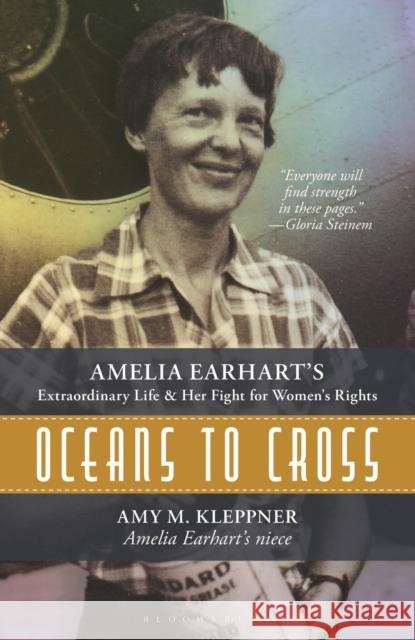 Oceans to Cross: Amelia Earhart's Extraordinary Life and Her Fight for Women's Rights Amy M. Kleppner 9798881842581 Bloomsbury Publishing (UK)