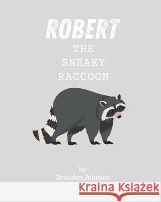 Robert The Sneaky Raccoon Brandon Johnson 9798882545443
