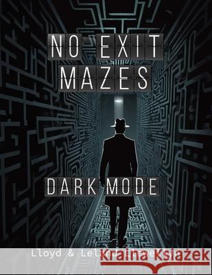 No Exit Mazes: Dark Mode Leland Ladell Llewellyn, Lloyd Lowell Llewellyn 9798882665257 Independently Published