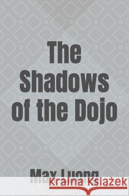 The Shadows of the Dojo Max Luong 9798882808982
