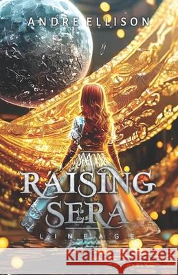 Raising Sera: Lineage Andre C Ellison 9798882811203 Independently Published